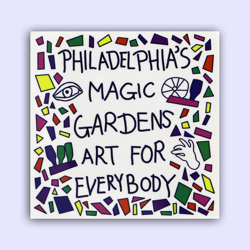 Square 3" sticker featuring a mosaic design with the phrase "Philadelphia's Magic Gardens Art for Everybody"